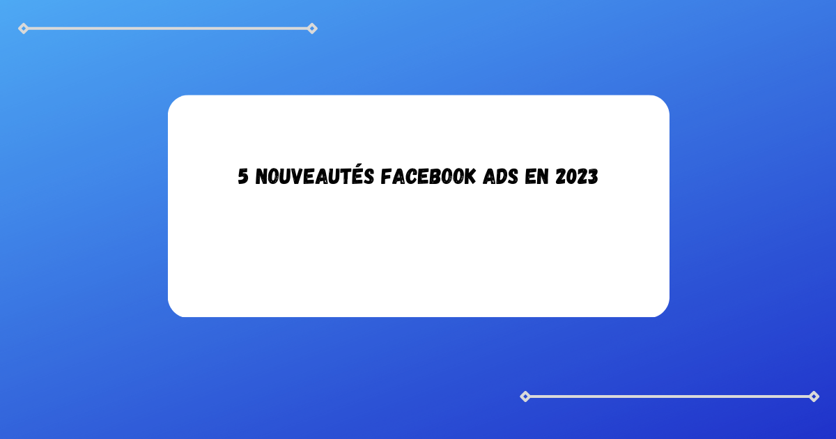 5-nouveautes_facebook_ads